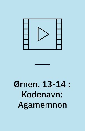 Ørnen. 13-14 : Kodenavn: Agamemnon