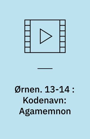 Ørnen. 13-14 : Kodenavn: Agamemnon (Stor skrift)