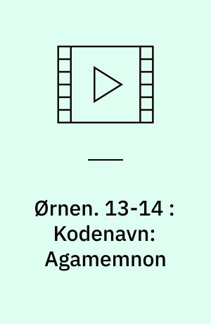 Ørnen. 13-14 : Kodenavn: Agamemnon