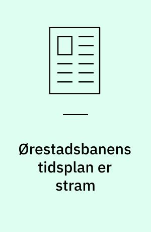 Ørestadsbanens tidsplan er stram