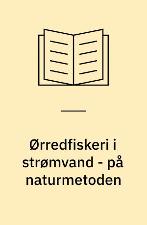 Ørredfiskeri i strømvand - på naturmetoden