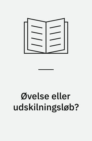 Øvelse eller udskilningsløb? : en rapport om 12 øvelsespraktikker i pædagoguddannelsen : delrapport om praktik