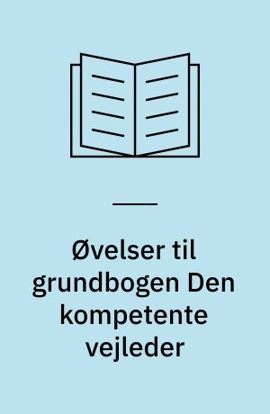 Øvelser til grundbogen Den kompetente vejleder