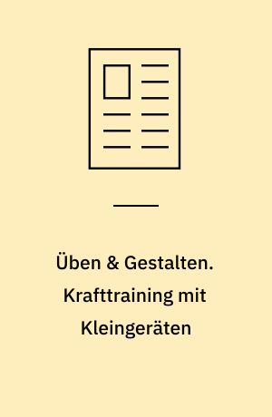 Üben & Gestalten. Krafttraining mit Kleingeräten