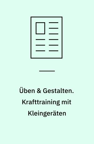 Üben & Gestalten. Krafttraining mit Kleingeräten