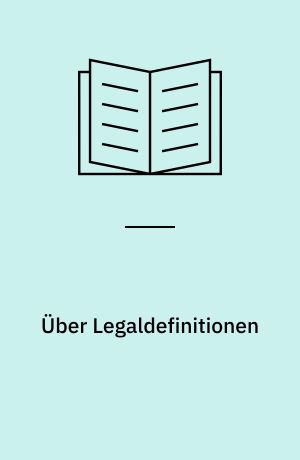 Über Legaldefinitionen : rechtshistorische Studie zur Entwicklung der Gesetzgebungstechnik in Deutschland, insbesondere über das Verhältnis von Rechtsetzung und Rechtsdarstellung