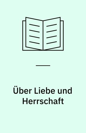 Über Liebe und Herrschaft : Luthers Verständnis von Intimität und Autorität im Kontext des Zivilisationsprozesses