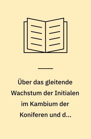 Über das gleitende Wachstum der Initialen im Kambium der Koniferen und den Markstrahlverlauf in ihrer sekundären Rinde