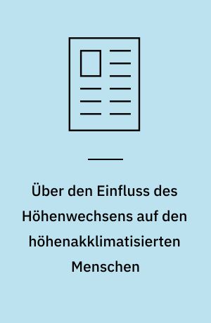 Über den Einfluss des Höhenwechsens auf den höhenakklimatisierten Menschen