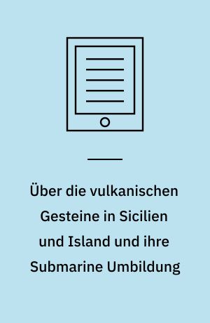 Über die vulkanischen Gesteine in Sicilien und Island und ihre Submarine Umbildung
