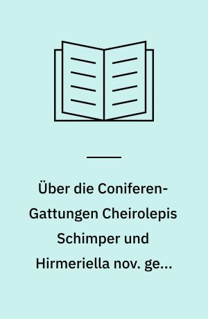 Über die Coniferen-Gattungen Cheirolepis Schimper und Hirmeriella nov. gen. aus dem Rhät-Lias von Franken