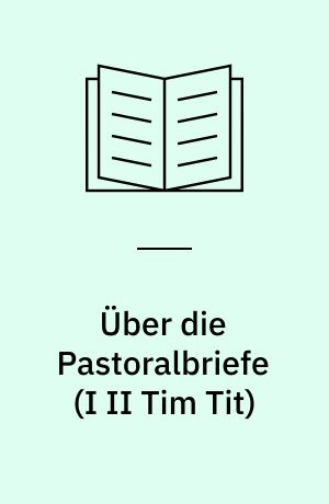 Über die Pastoralbriefe (I II Tim Tit)