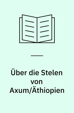 Über die Stelen von Axum/Äthiopien : Ein Beittag zur Astro-Archäologie