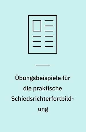 Übungsbeispiele für die praktische Schiedsrichterfortbildung
