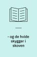 - og de hvide skygger i skoven