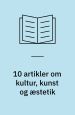 10 artikler om kultur, kunst og æstetik