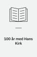 100 år med Hans Kirk: en mindebog