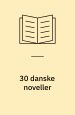 30 danske noveller: en antologi med biografiske noter