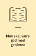 Man skal være god mod genierne : digte uden anledning