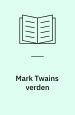 Mark Twains verden. Historier og artikler