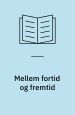 Mellem fortid og fremtid - kronikker og kommentarer