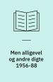 Men alligevel og andre digte 1956-88