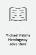Michael Palin's Hemingway adventure