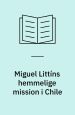 Miguel Littíns hemmelig mission i Chile