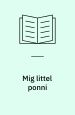 Mig littel ponni