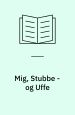 Mig, Stubbe - og Uffe