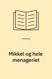 Mikkel og hele menageriet