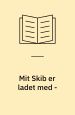 Mit skib er ladet med -