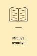 Mit livs eventyr