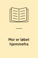 Mor er løbet hjemmefra