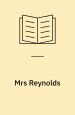 Mrs. Reynolds and Five Earlier Novelettes, volume 2 of Unpublished