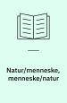 Natur/menneske, menneske/natur : en antologi