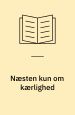 Næsten kun om kærlighed