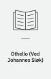 Othello. (Othello. 1603-4). Også oversat af Johannes Sløk