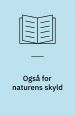 Også for naturens skyld – økologiske essays