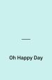 Oh Happy Day. Fine & Mellow Productions