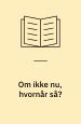 Om ikke nu, hvornår så