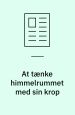 At tænke himmelrummet med sin krop. Uløselige ligninger og uendelighedslængsler i Søren Ulrik Thomsens forfatterskab