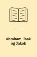Abraham, Isak og Jakob – en gammel historie