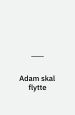 Adam skal flytte