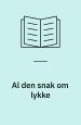 Al den snak om lykke
