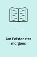 Am Felsfenster morgens. Und andere Ortszeiten 1982 - 1987