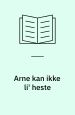 Arne kan ikke li' heste