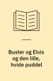 Buster og Elvis og den lille hvide puddel