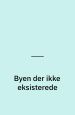 Byen der ikke eksisterede