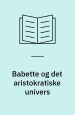 Babette og det aristokratiske univers. C.A